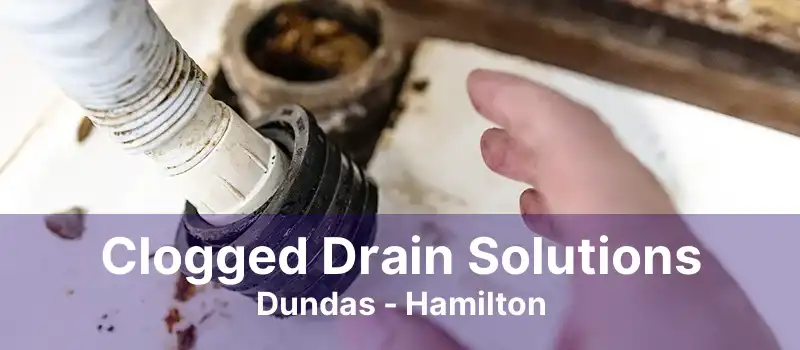 Clogged Drain Solutions Dundas - Hamilton