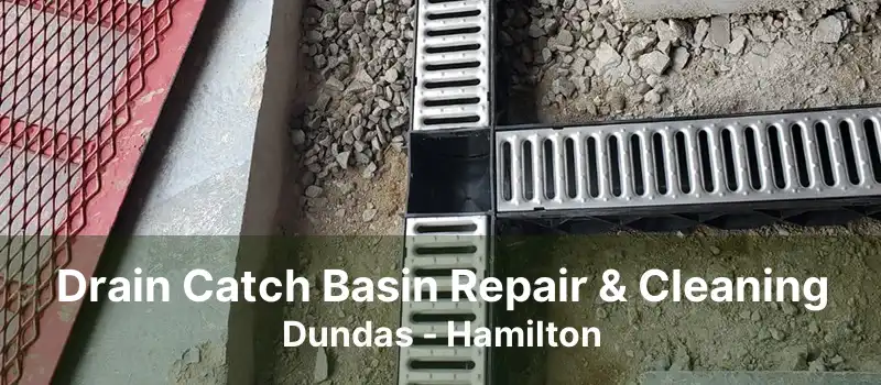 Drain Catch Basin Repair & Cleaning Dundas - Hamilton