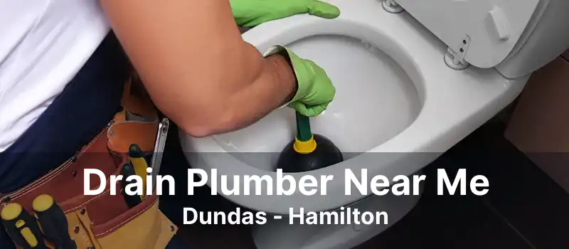 Drain Plumber Near Me Dundas - Hamilton