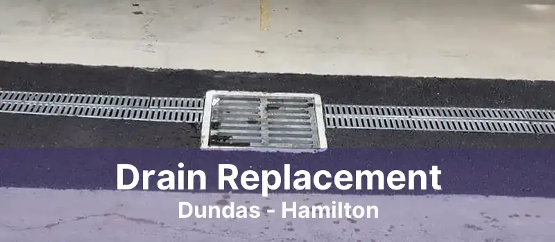 Drain Replacement Dundas - Hamilton